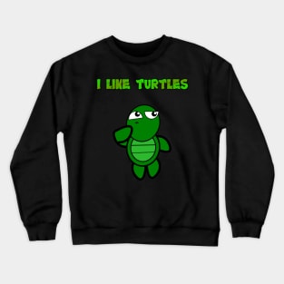 I Like Turtles Crewneck Sweatshirt